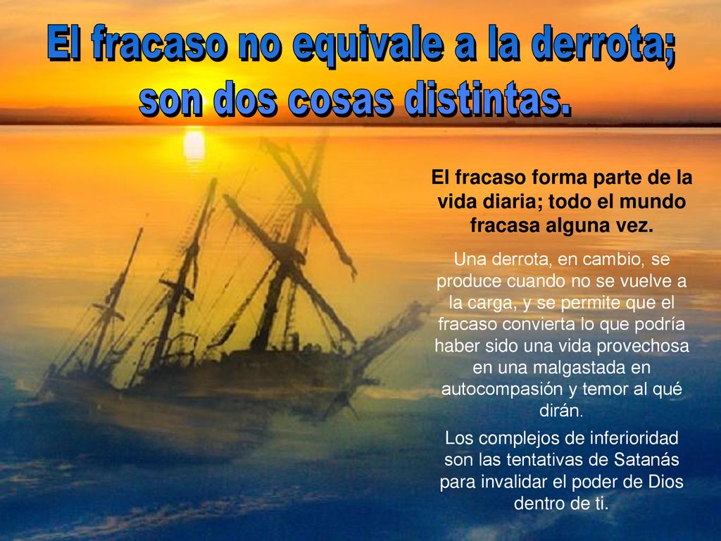 El fracaso no equivale a la derrota; son dos cosas distintas.