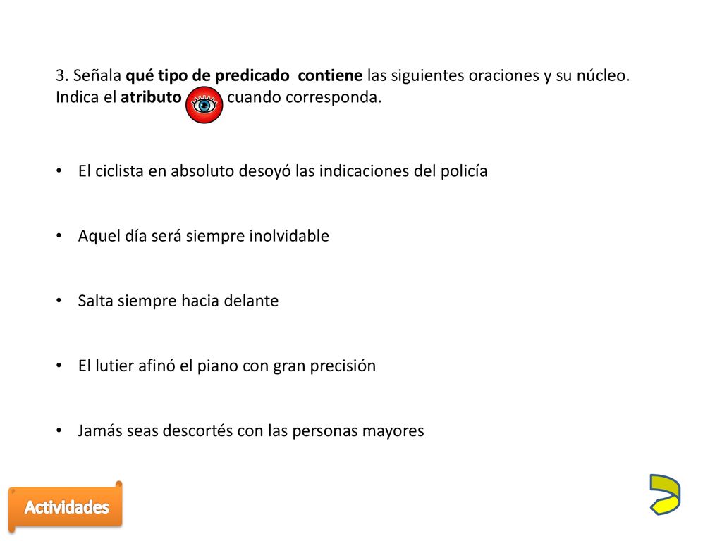 3. Señala qué tipo de predicado contiene las siguientes oraciones y su núcleo.