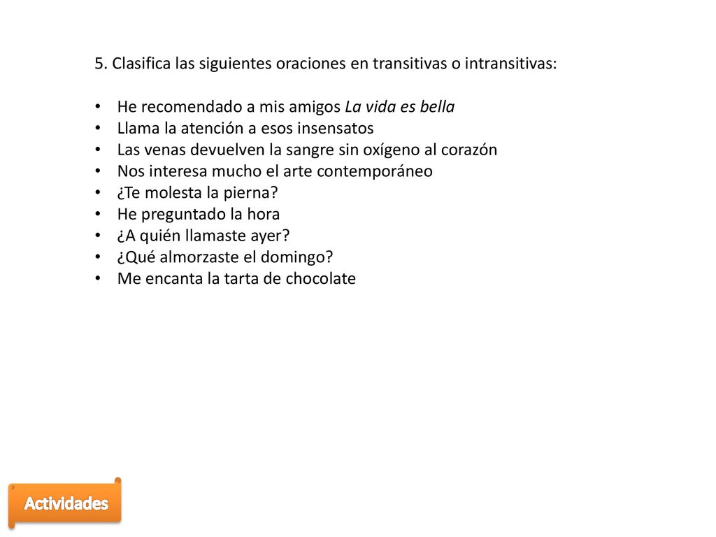 5. Clasifica las siguientes oraciones en transitivas o intransitivas:
