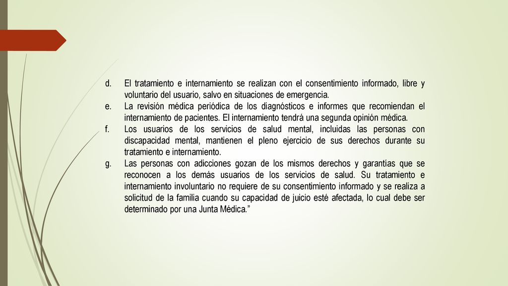 El tratamiento e internamiento se realizan con el consentimiento informado, libre y voluntario del usuario, salvo en situaciones de emergencia.