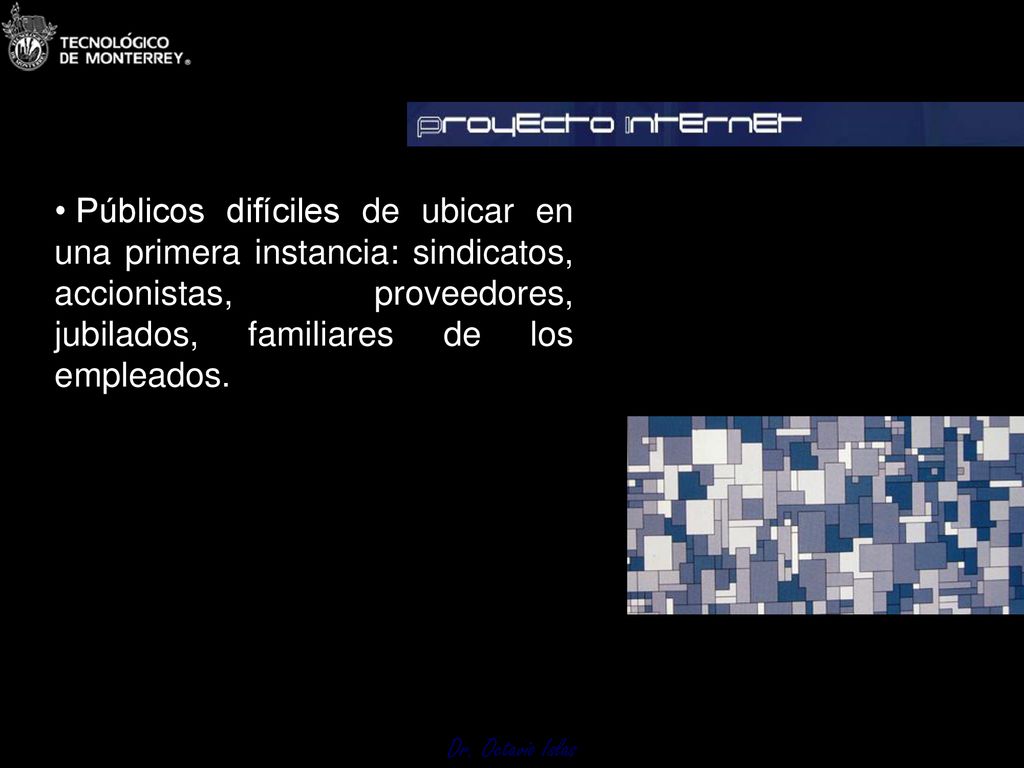 Públicos difíciles de ubicar en una primera instancia: sindicatos, accionistas, proveedores, jubilados, familiares de los empleados.