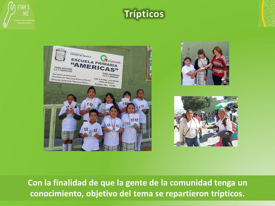 Trípticos Con la finalidad de que la gente de la comunidad tenga un conocimiento, objetivo del tema se repartieron trípticos.