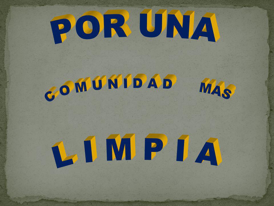POR UNA C O M U N I D A D MAS L I M P I A