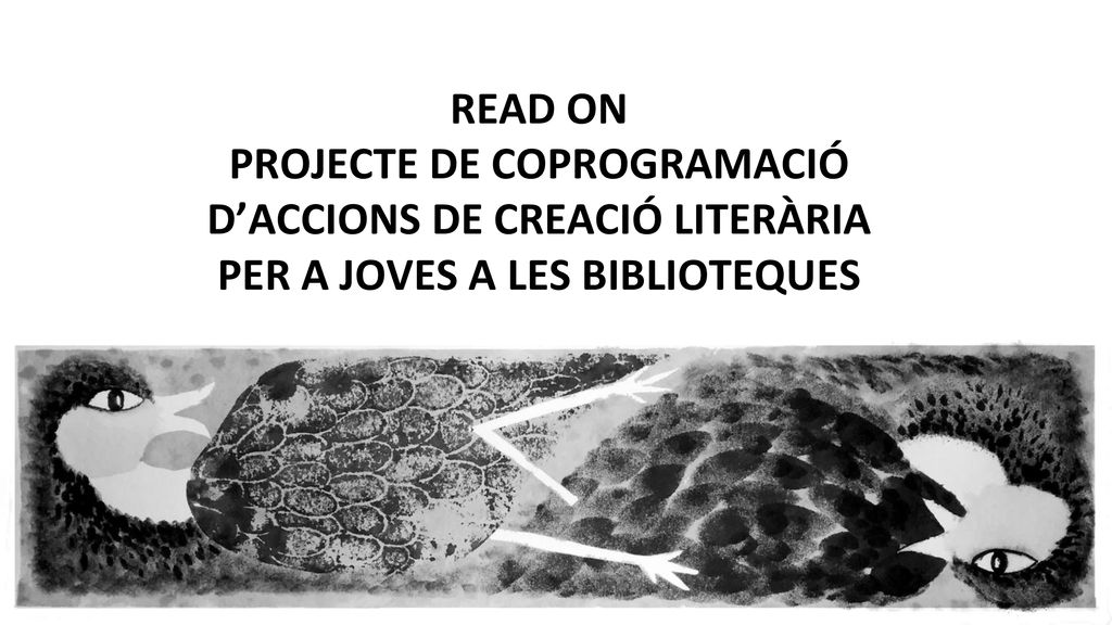 READ ON PROJECTE DE COPROGRAMACIÓ D’ACCIONS DE CREACIÓ LITERÀRIA PER A JOVES A LES BIBLIOTEQUES