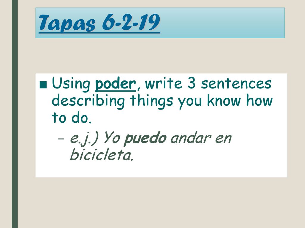 Tapas Using poder, write 3 sentences describing things you know how to do.