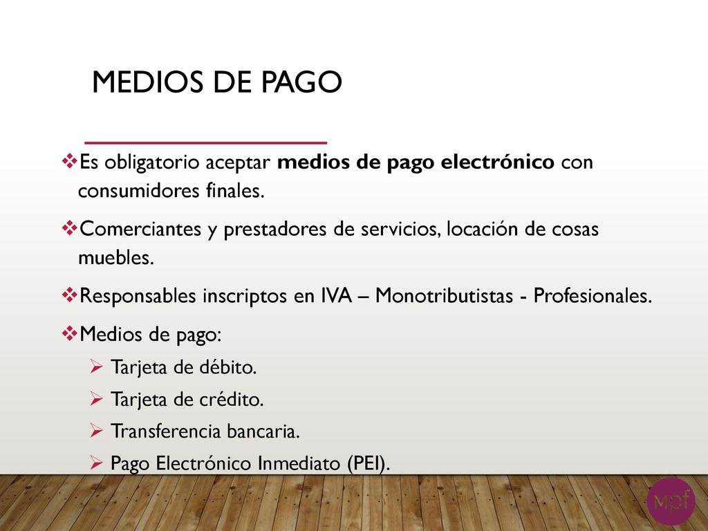 MEDIOS DE PAGO Es obligatorio aceptar medios de pago electrónico con consumidores finales.