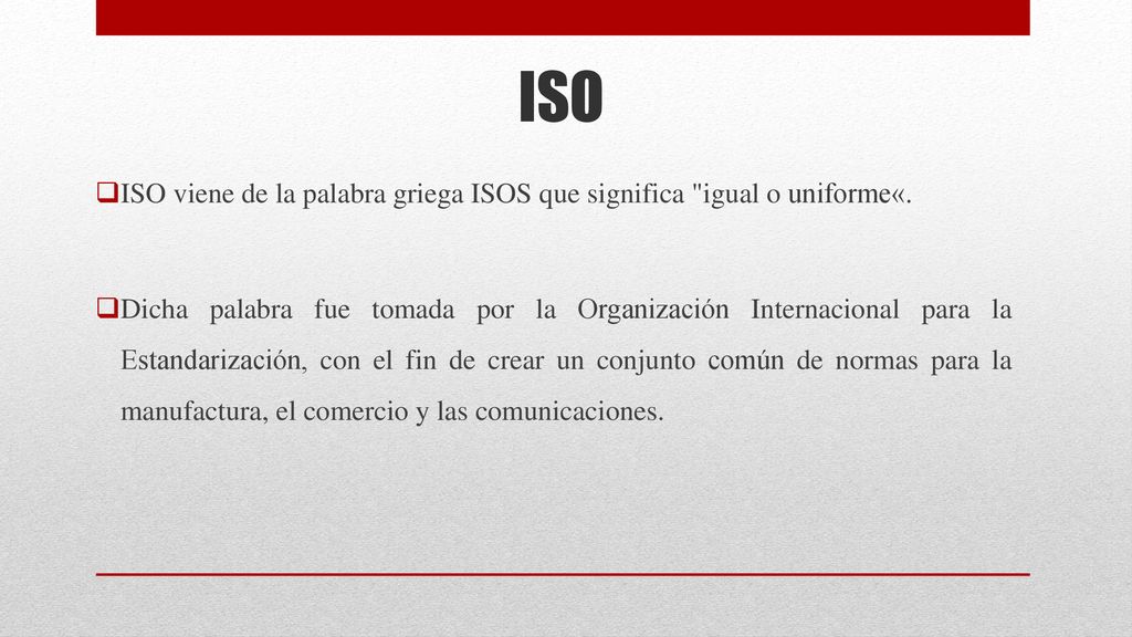 ISO ISO viene de la palabra griega ISOS que significa igual o uniforme«.