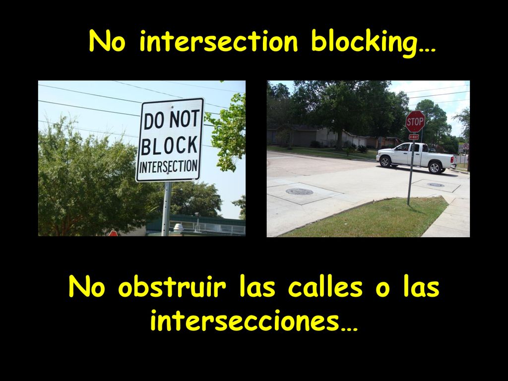 No intersection blocking… No obstruir las calles o las intersecciones…