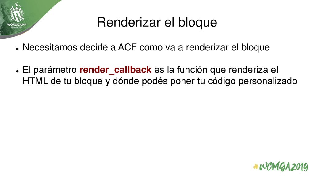 Renderizar el bloque Necesitamos decirle a ACF como va a renderizar el bloque.