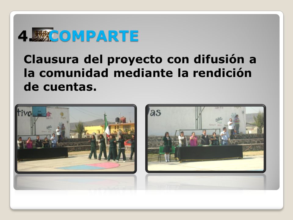 4. COMPARTE Clausura del proyecto con difusión a la comunidad mediante la rendición de cuentas.