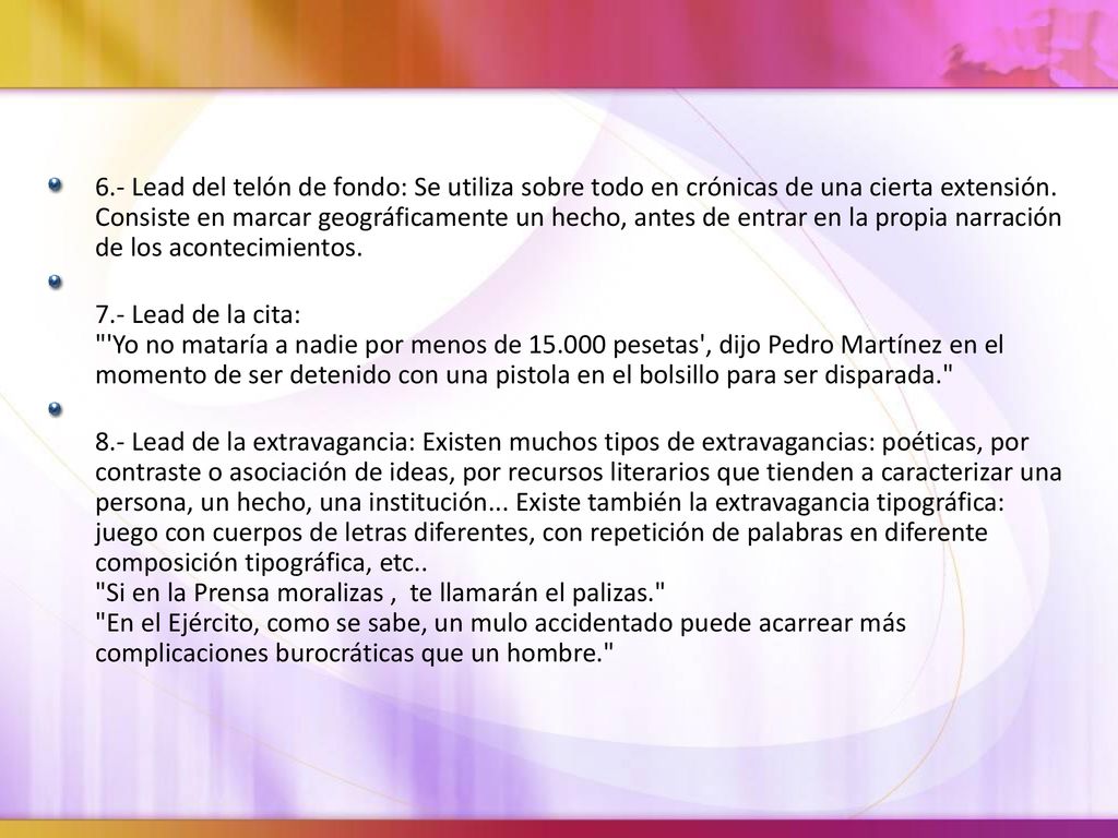 6.- Lead del telón de fondo: Se utiliza sobre todo en crónicas de una cierta extensión. Consiste en marcar geográficamente un hecho, antes de entrar en la propia narración de los acontecimientos.