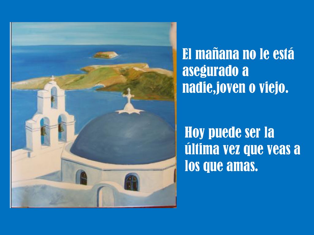 El mañana no le está asegurado a nadie,joven o viejo.