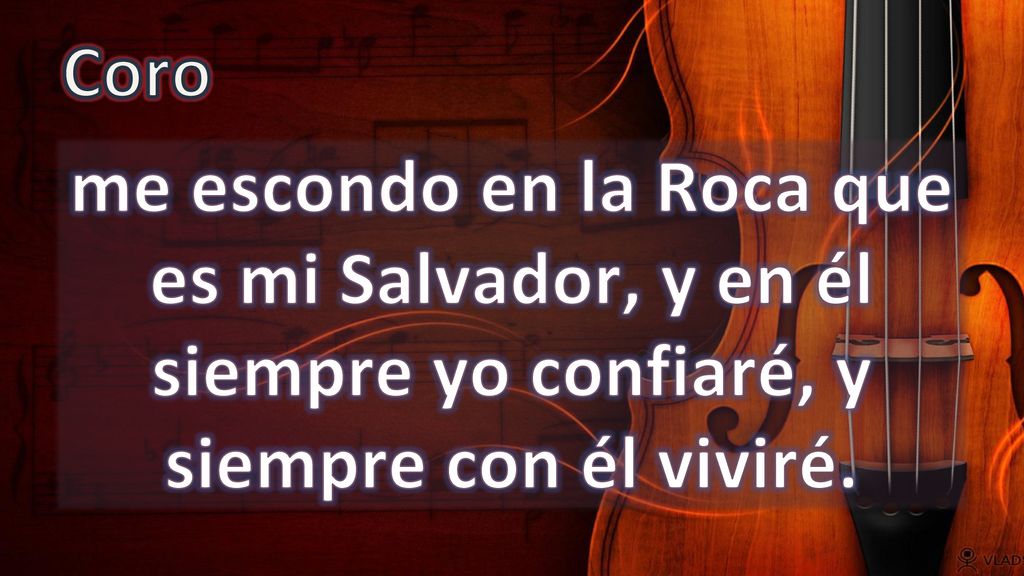 Coro me escondo en la Roca que es mi Salvador, y en él siempre yo confiaré, y siempre con él viviré.