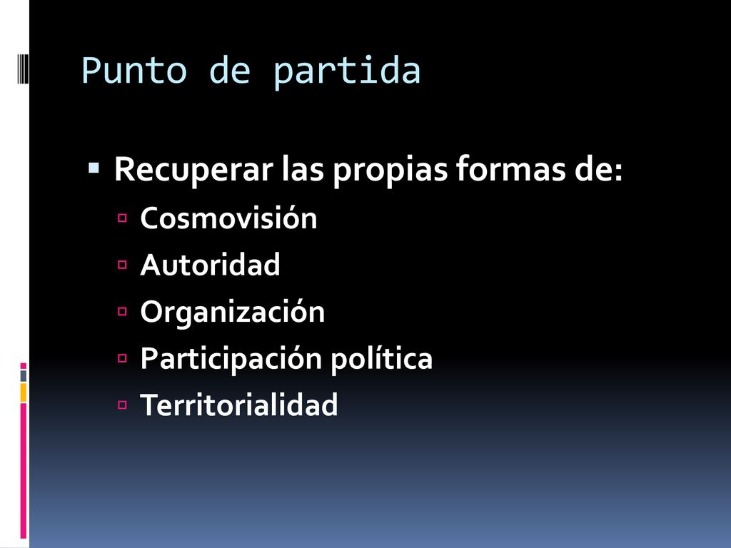 Punto de partida Recuperar las propias formas de: Cosmovisión