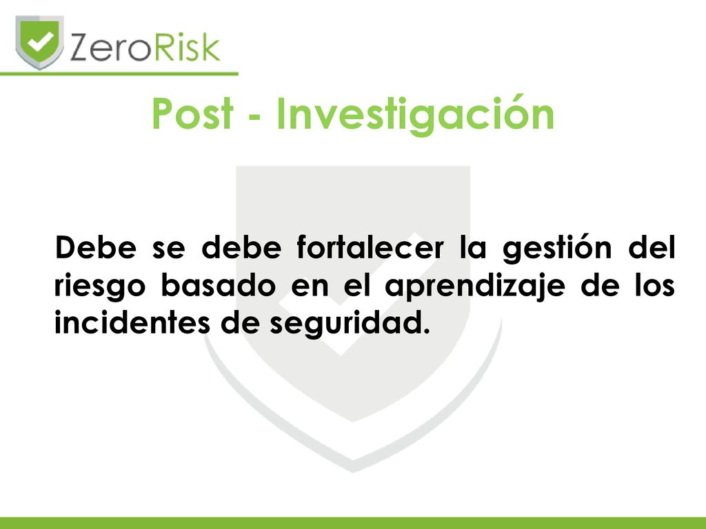 Post - Investigación Debe se debe fortalecer la gestión del riesgo basado en el aprendizaje de los incidentes de seguridad.
