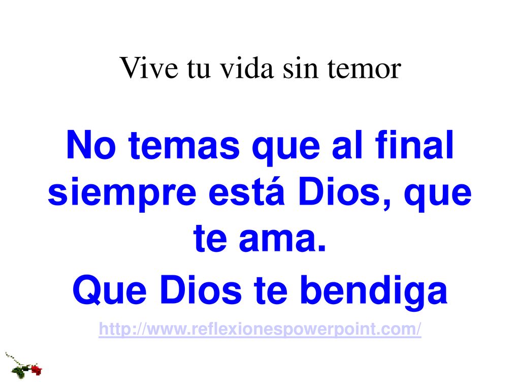 No temas que al final siempre está Dios, que te ama.