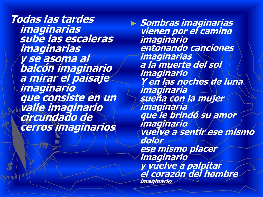 Todas las tardes imaginarias sube las escaleras imaginarias y se asoma al balcón imaginario a mirar el paisaje imaginario que consiste en un valle imaginario circundado de cerros imaginarios