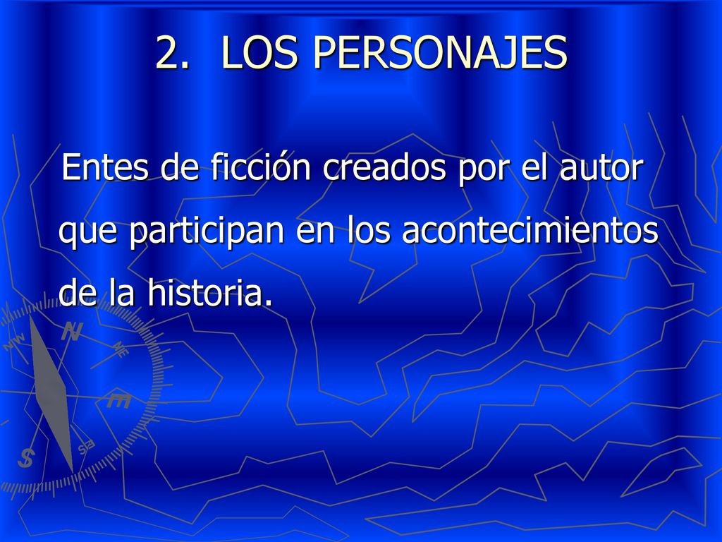 LOS PERSONAJES Entes de ficción creados por el autor que participan en los acontecimientos de la historia.