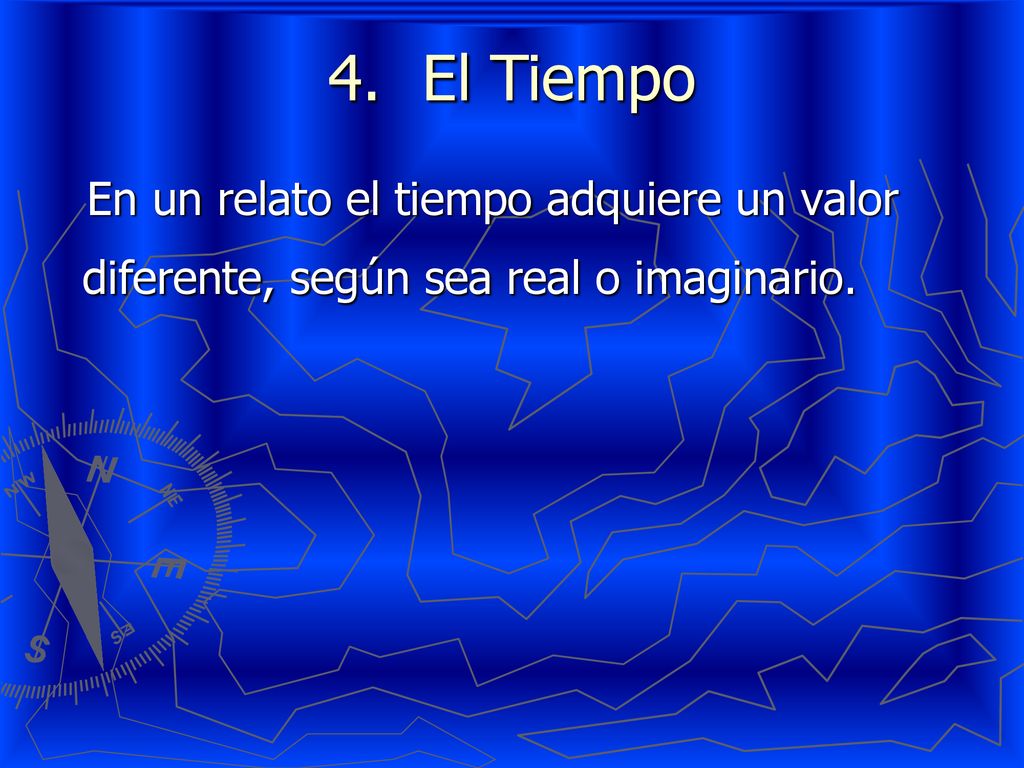 El Tiempo En un relato el tiempo adquiere un valor diferente, según sea real o imaginario.