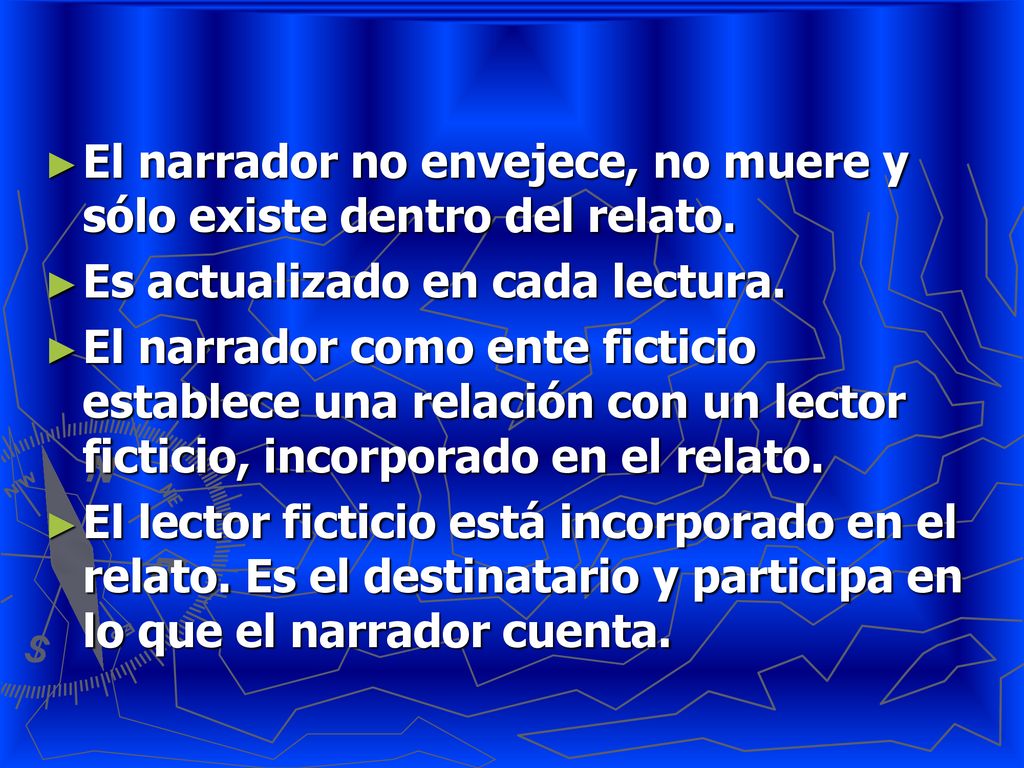 El narrador no envejece, no muere y sólo existe dentro del relato.