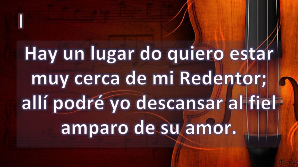 I Hay un lugar do quiero estar muy cerca de mi Redentor; allí podré yo descansar al fiel amparo de su amor.