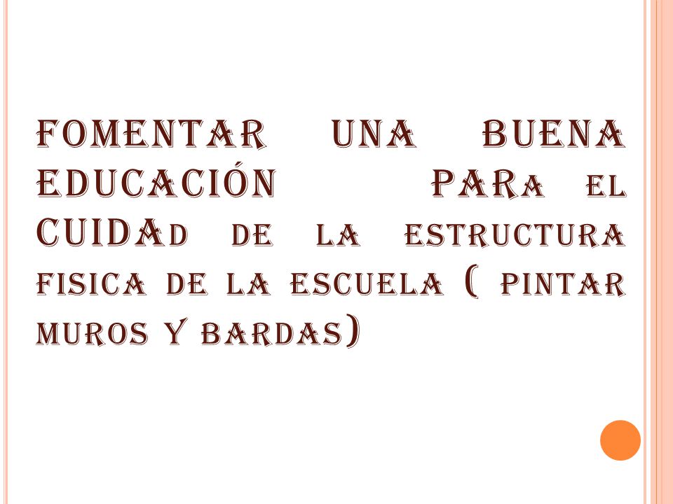 FOMENTAR UNA BUENA EDUCACIÓN PARa el CUIDAd de la estructura fisica de la escuela ( pintar muros y bardas)