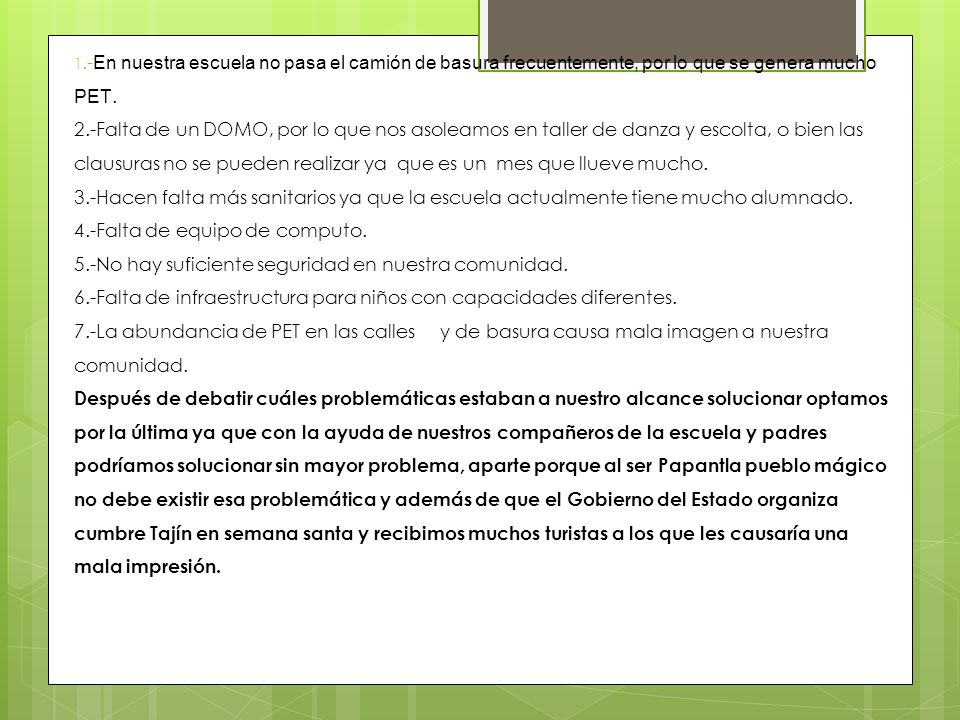 1.-En nuestra escuela no pasa el camión de basura frecuentemente, por lo que se genera mucho PET.