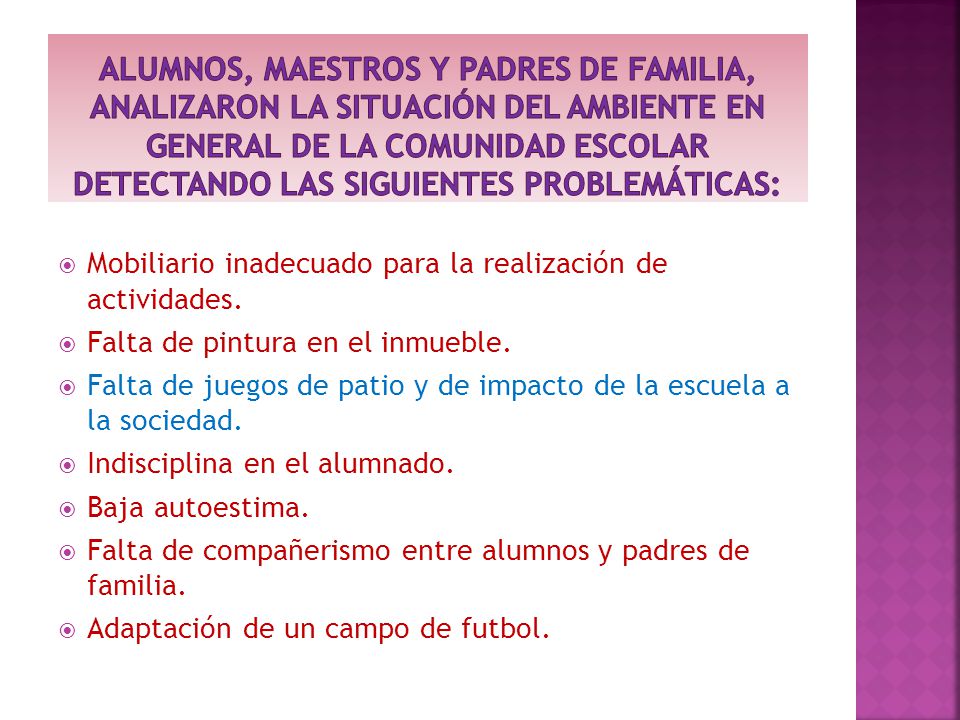 Alumnos, maestros y padres de familia, Analizaron la situación del ambiente en general de la comunidad escolar detectando las siguientes problemáticas: