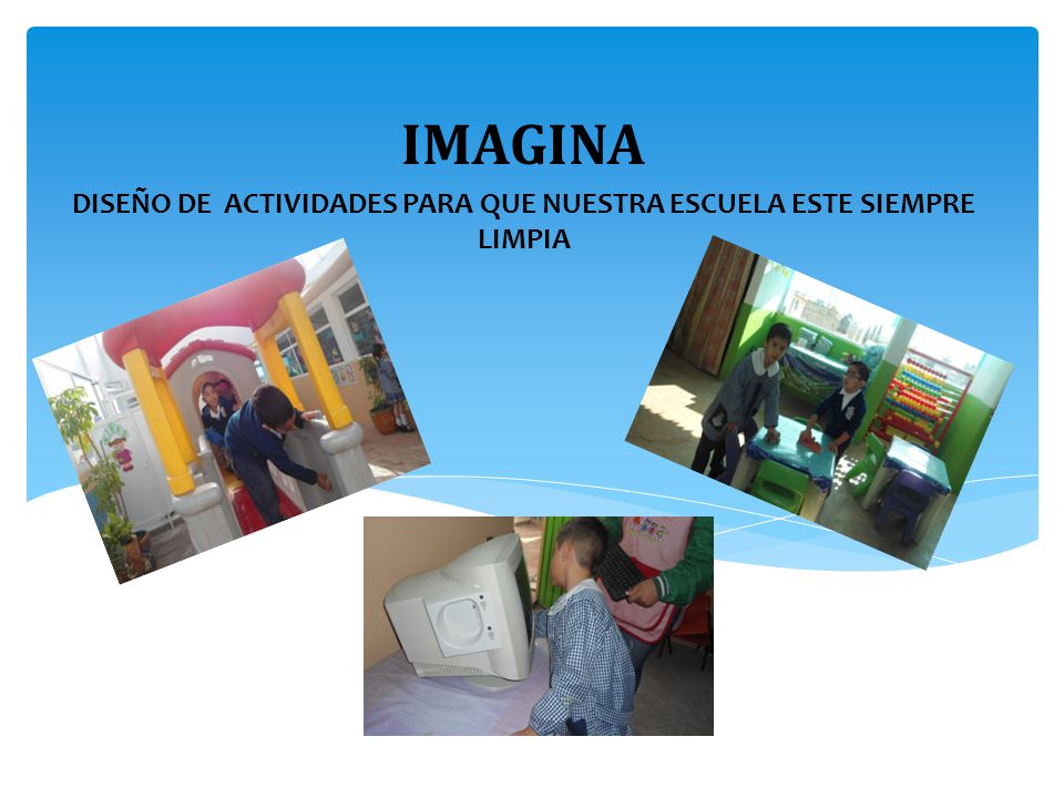 DISEÑO DE ACTIVIDADES PARA QUE NUESTRA ESCUELA ESTE SIEMPRE LIMPIA