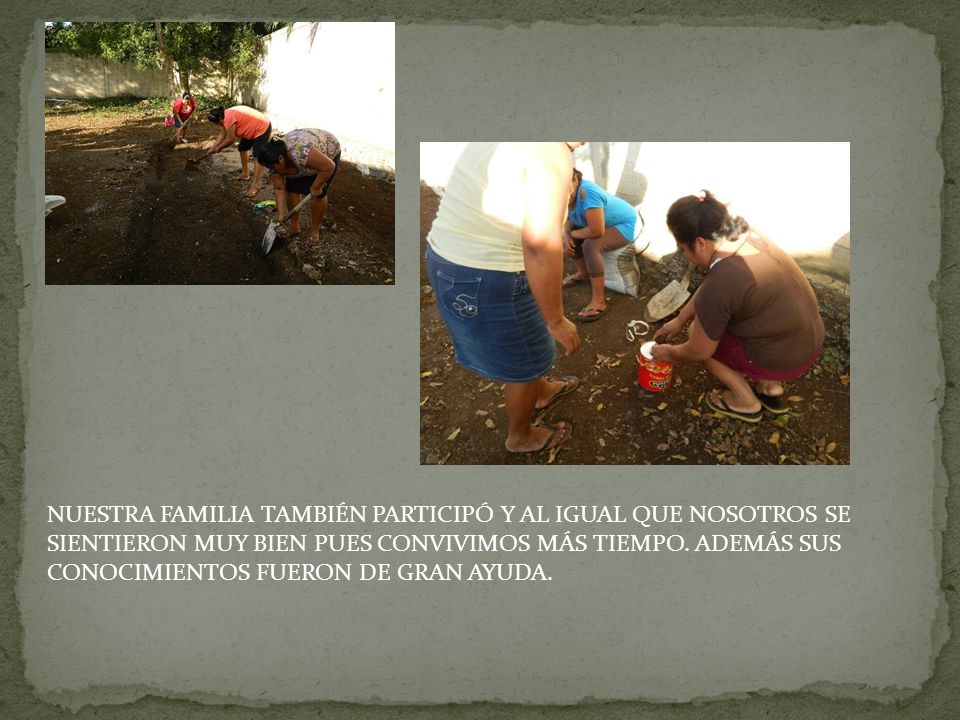 NUESTRA FAMILIA TAMBIÉN PARTICIPÓ Y AL IGUAL QUE NOSOTROS SE SIENTIERON MUY BIEN PUES CONVIVIMOS MÁS TIEMPO.