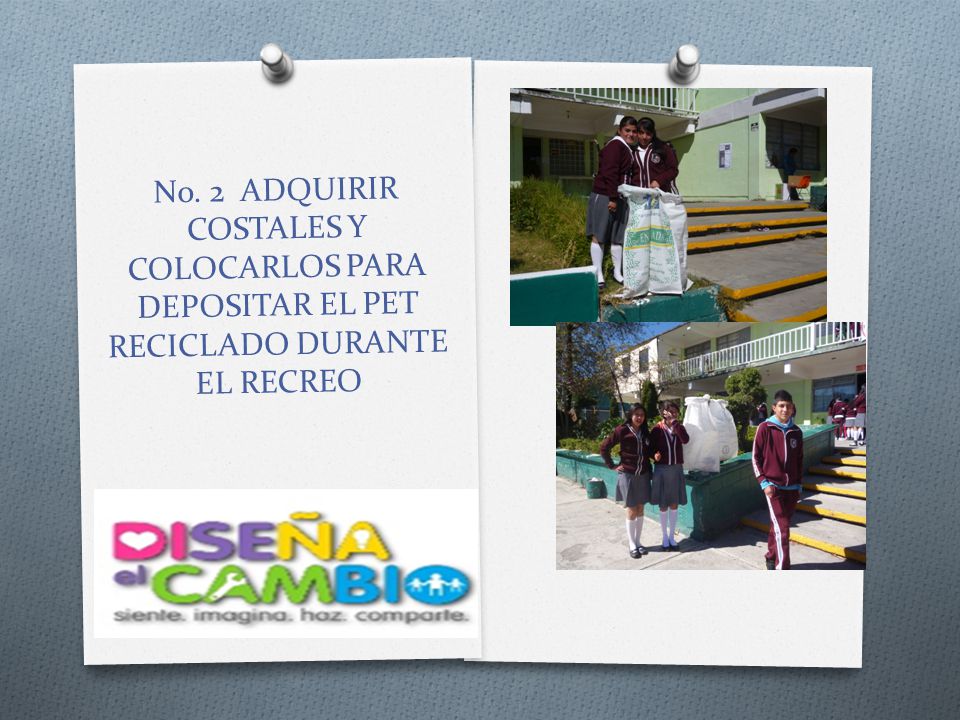 No. 2 ADQUIRIR COSTALES Y COLOCARLOS PARA DEPOSITAR EL PET RECICLADO DURANTE EL RECREO