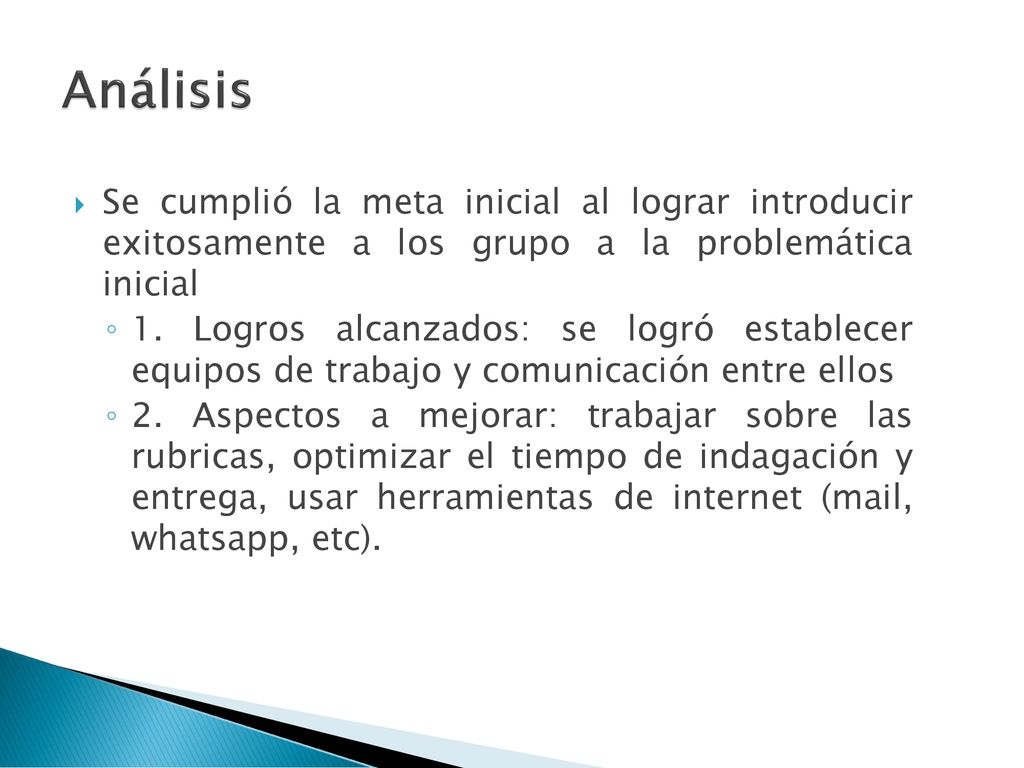 Análisis Se cumplió la meta inicial al lograr introducir exitosamente a los grupo a la problemática inicial.