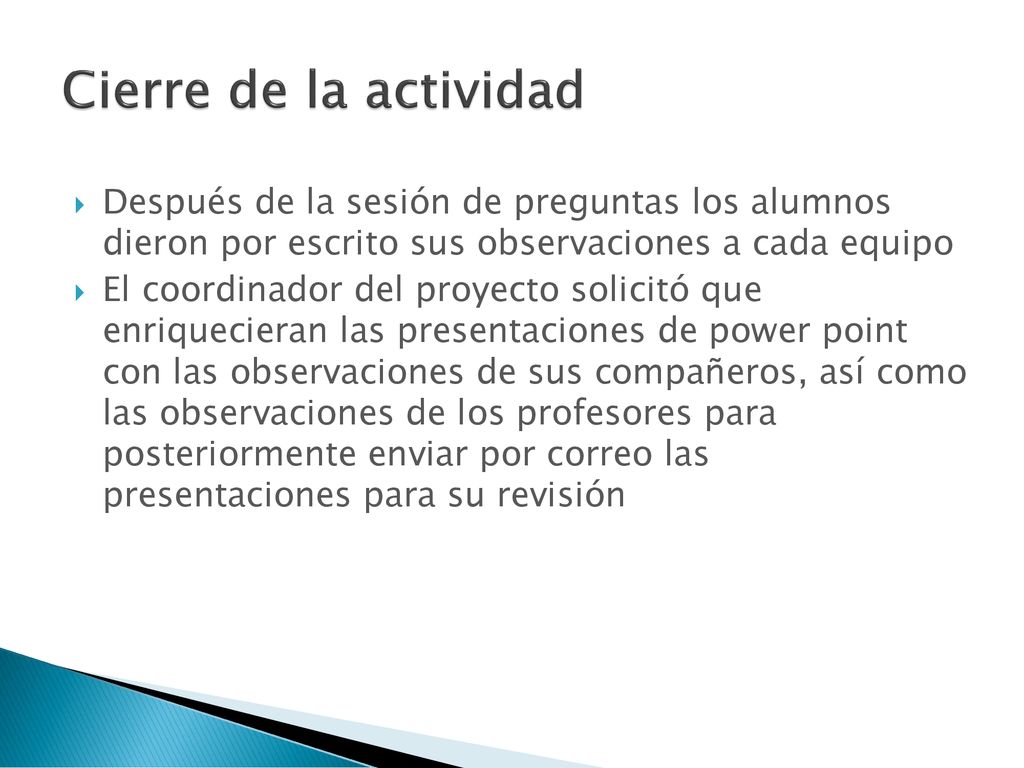 Cierre de la actividad Después de la sesión de preguntas los alumnos dieron por escrito sus observaciones a cada equipo.