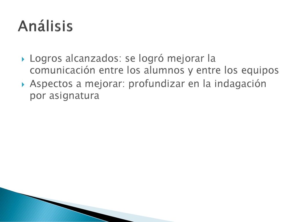 Análisis Logros alcanzados: se logró mejorar la comunicación entre los alumnos y entre los equipos.