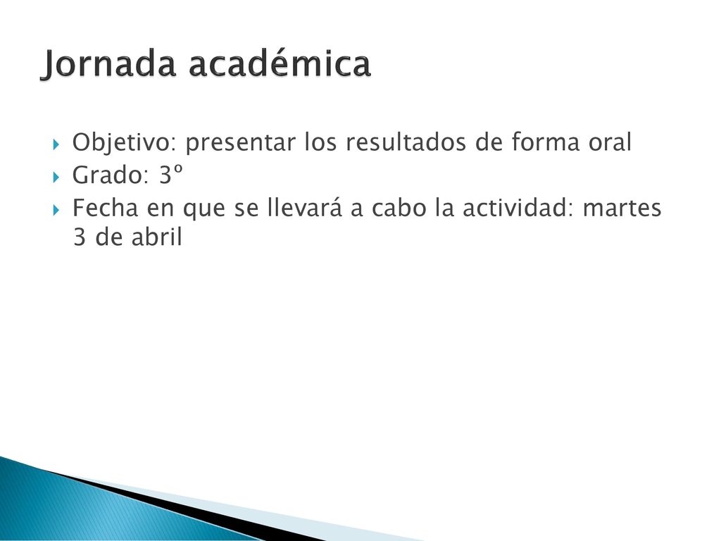 Jornada académica Objetivo: presentar los resultados de forma oral