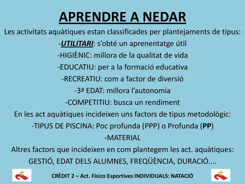 APRENDRE A NEDAR . Les activitats aquàtiques estan classificades per plantejaments de tipus: -UTILITARI: s’obté un aprenentatge útil.