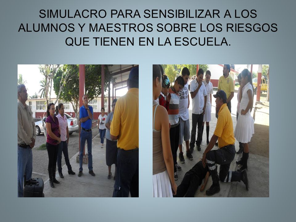 SIMULACRO PARA SENSIBILIZAR A LOS ALUMNOS Y MAESTROS SOBRE LOS RIESGOS QUE TIENEN EN LA ESCUELA.