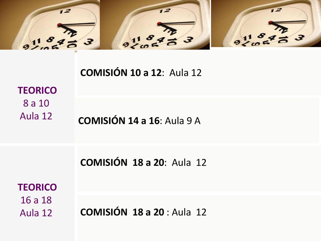 TEORICO 8 a 10. Aula 12. COMISIÓN 10 a 12: Aula 12. COMISIÓN 14 a 16: Aula 9 A. TEORICO. 16 a 18.