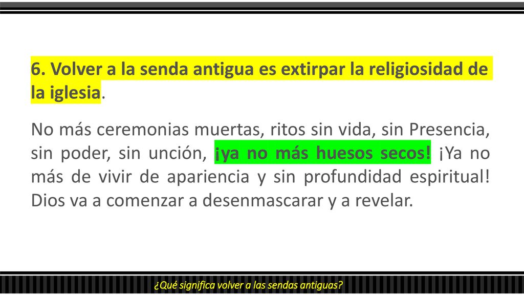 6. Volver a la senda antigua es extirpar la religiosidad de la iglesia.