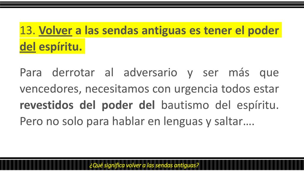 13. Volver a las sendas antiguas es tener el poder del espíritu.