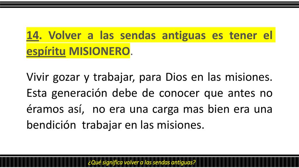14. Volver a las sendas antiguas es tener el espíritu MISIONERO.