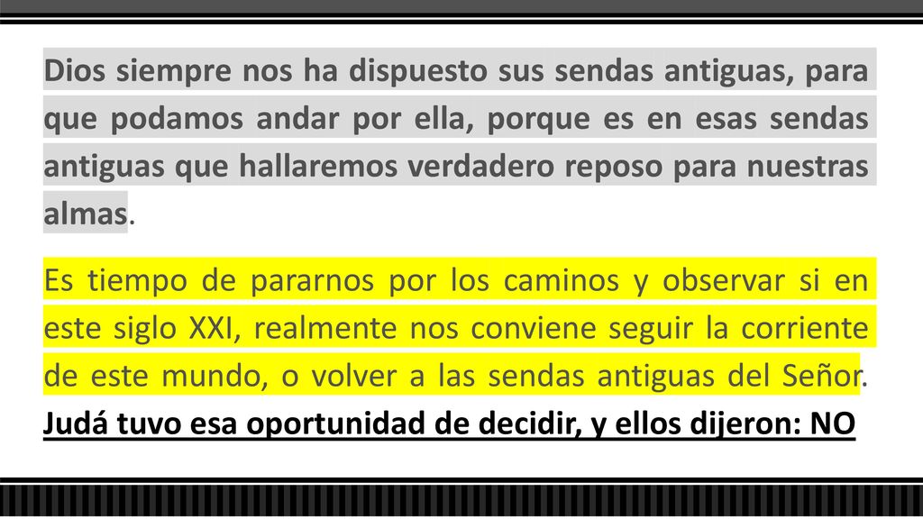 Dios siempre nos ha dispuesto sus sendas antiguas, para que podamos andar por ella, porque es en esas sendas antiguas que hallaremos verdadero reposo para nuestras almas.