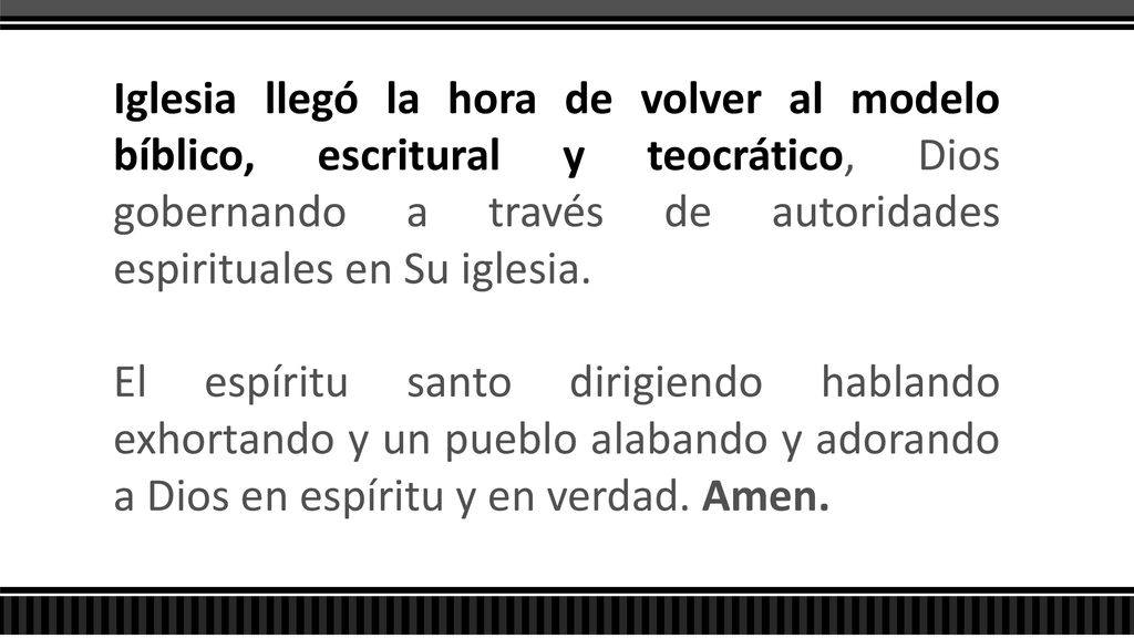 Iglesia llegó la hora de volver al modelo bíblico, escritural y teocrático, Dios gobernando a través de autoridades espirituales en Su iglesia.