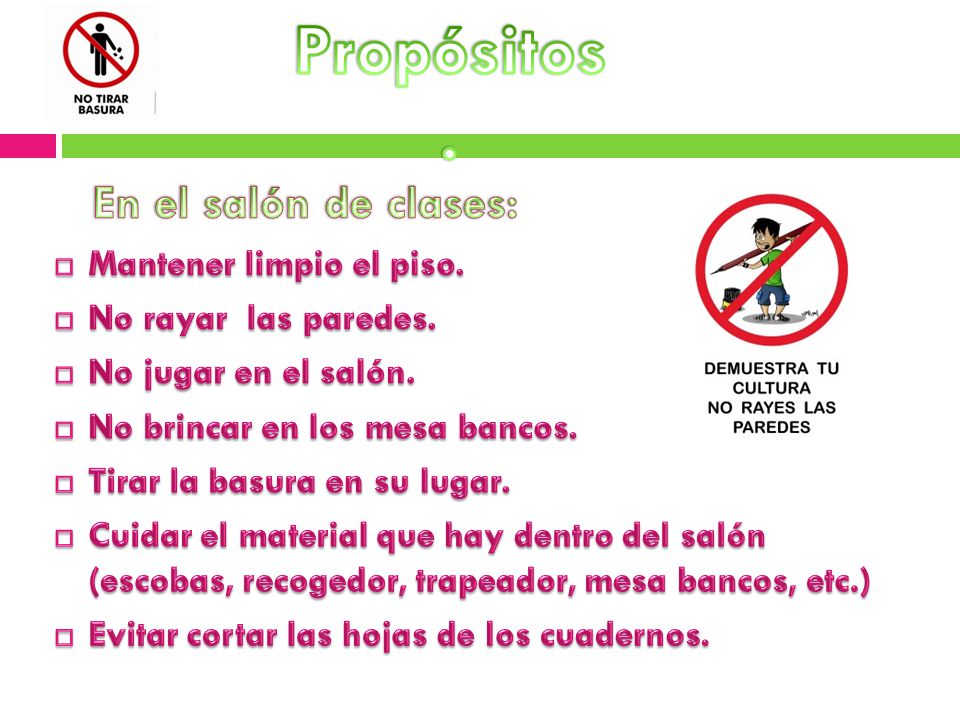 Propósitos. En el salón de clases: Mantener limpio el piso.