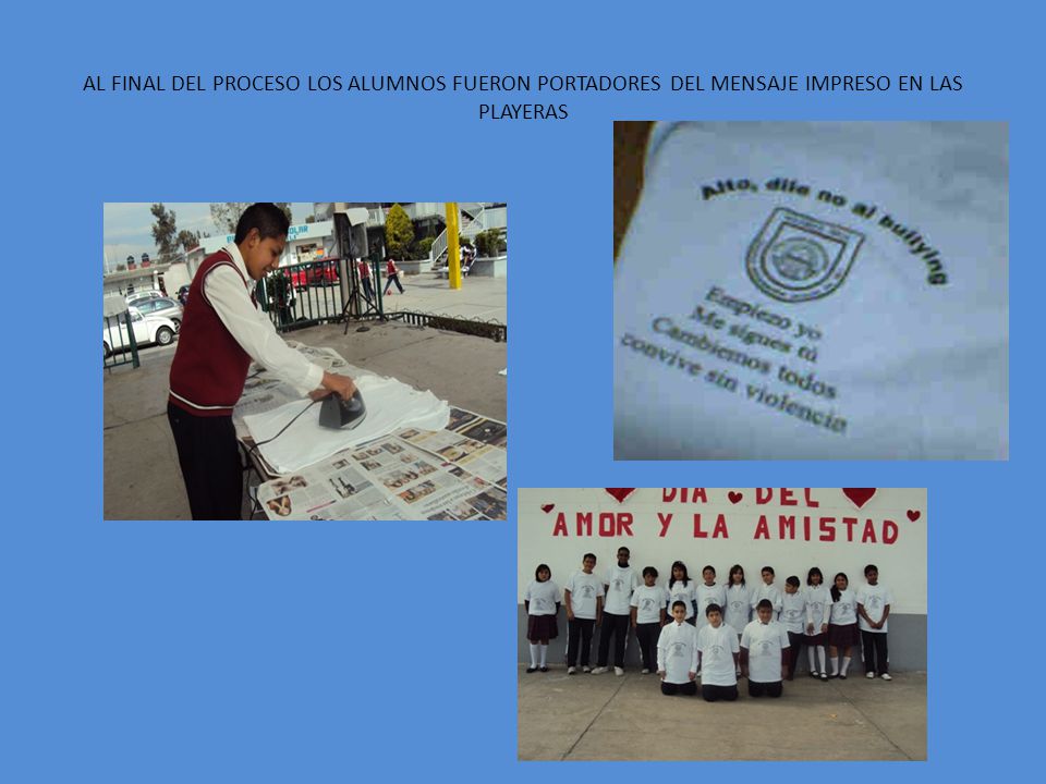 AL FINAL DEL PROCESO LOS ALUMNOS FUERON PORTADORES DEL MENSAJE IMPRESO EN LAS PLAYERAS