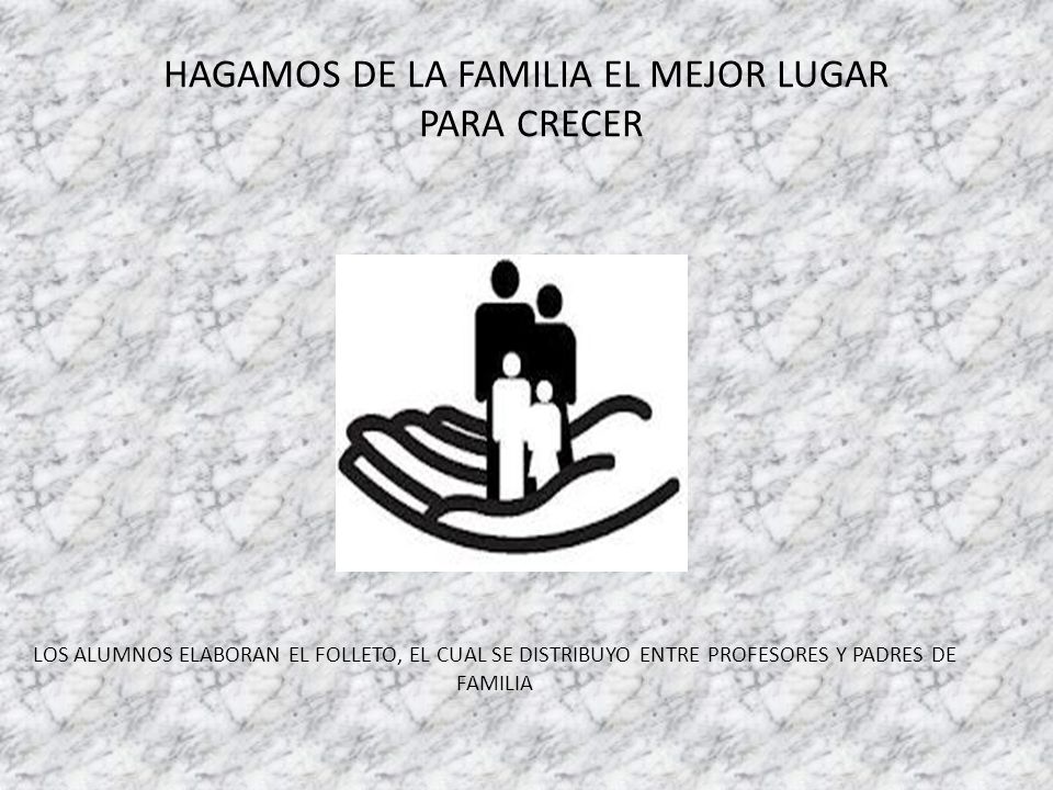 HAGAMOS DE LA FAMILIA EL MEJOR LUGAR PARA CRECER