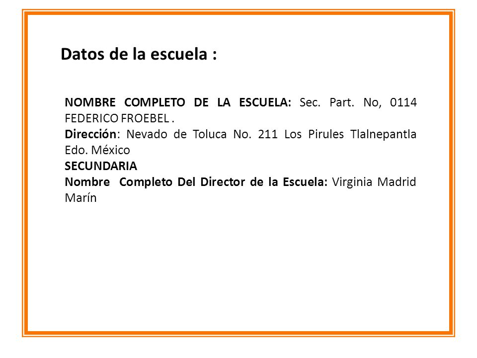 Datos de la escuela : NOMBRE COMPLETO DE LA ESCUELA: Sec. Part. No, 0114 FEDERICO FROEBEL .