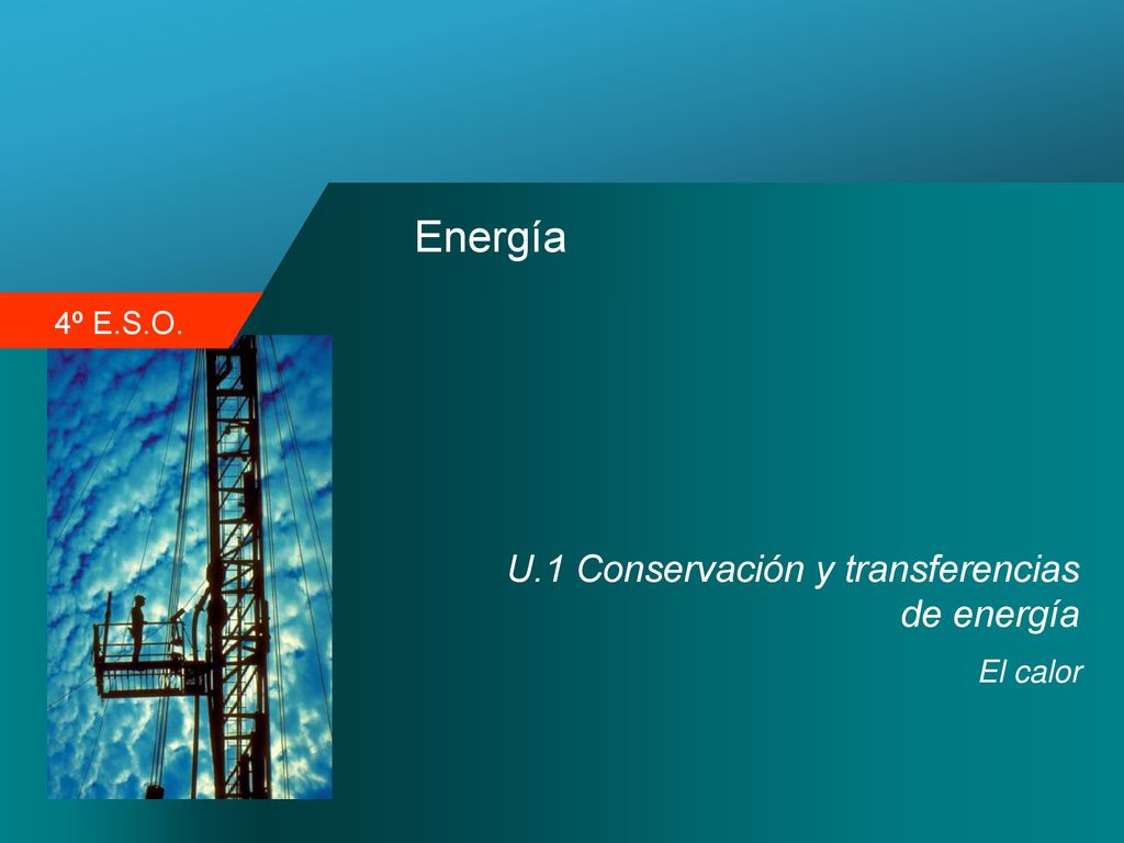 Energía U.1 Conservación y transferencias de energía El calor
