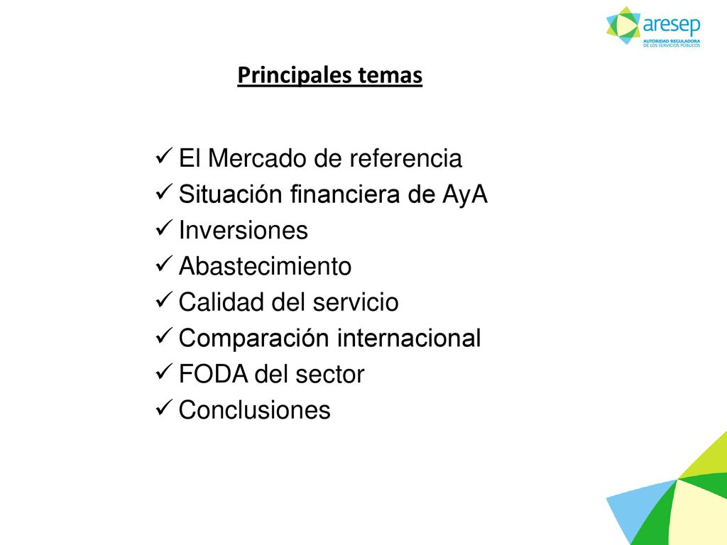 Principales temas El Mercado de referencia. Situación financiera de AyA. Inversiones. Abastecimiento.
