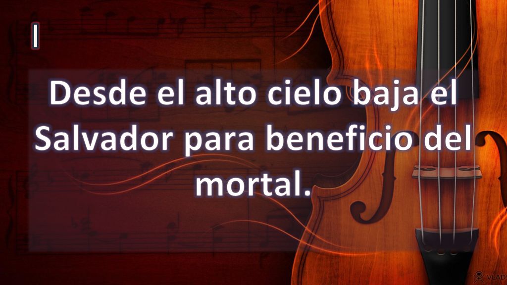 Desde el alto cielo baja el Salvador para beneficio del mortal.